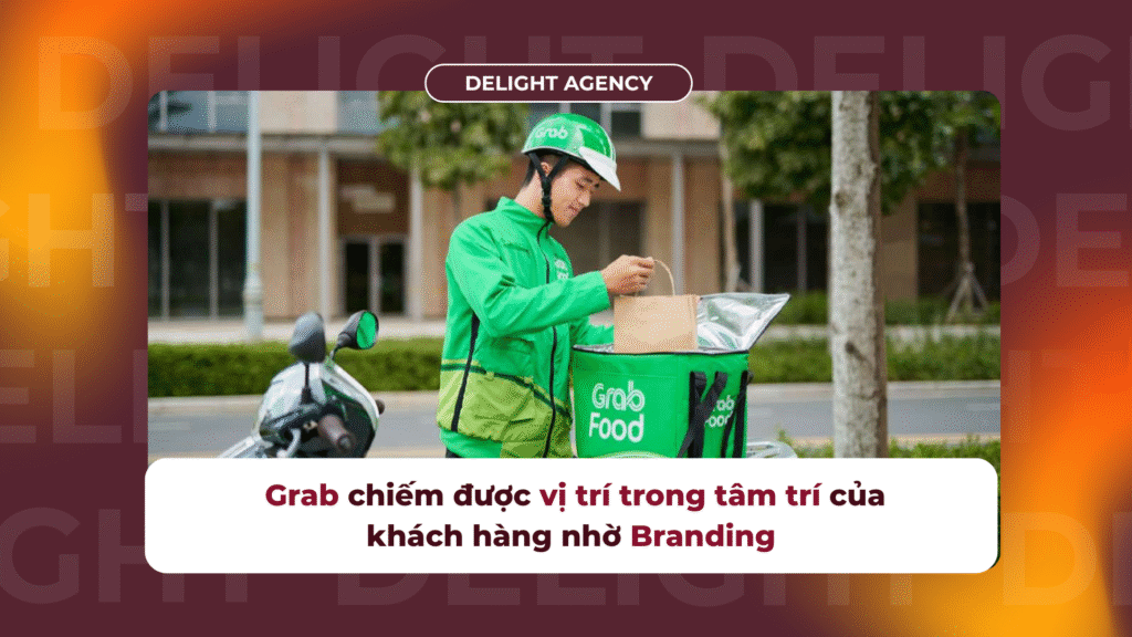 Grab chiếm được vị trí trong tâm trí của khách hàng nhờ Business Branding
