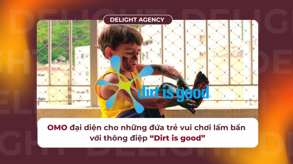 Nhờ Business Branding, OMO đại diện cho những đứa trẻ vui chơi lấm bẩn
với thông điệp “Dirt is good”